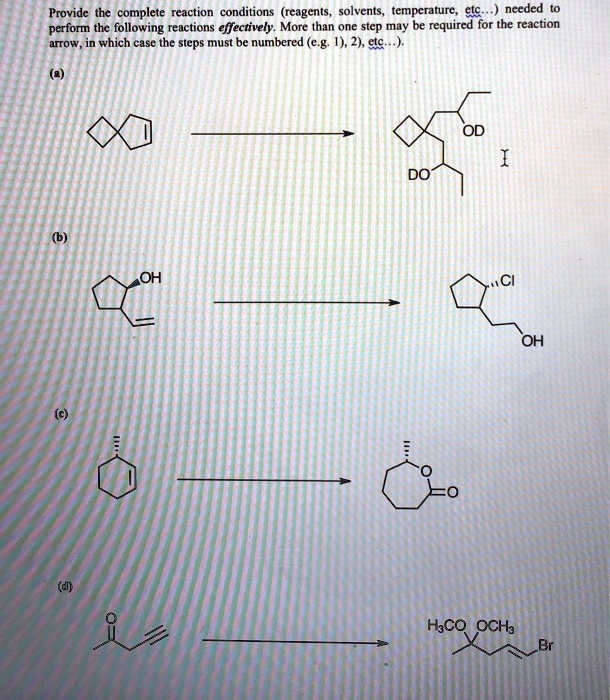 SOLVED Provide the complete reaction conditions (reagents, solvents; temperature , etc. needed