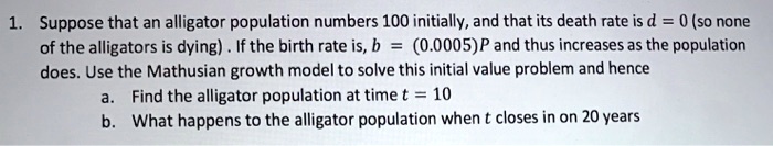 SOLVED: Suppose that an alligator population numbers 100 initially, and ...