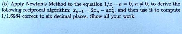 SOLVED: (b) Apply Newton's Method to the equation 1/10 = 0, a â‰ 0, to ...