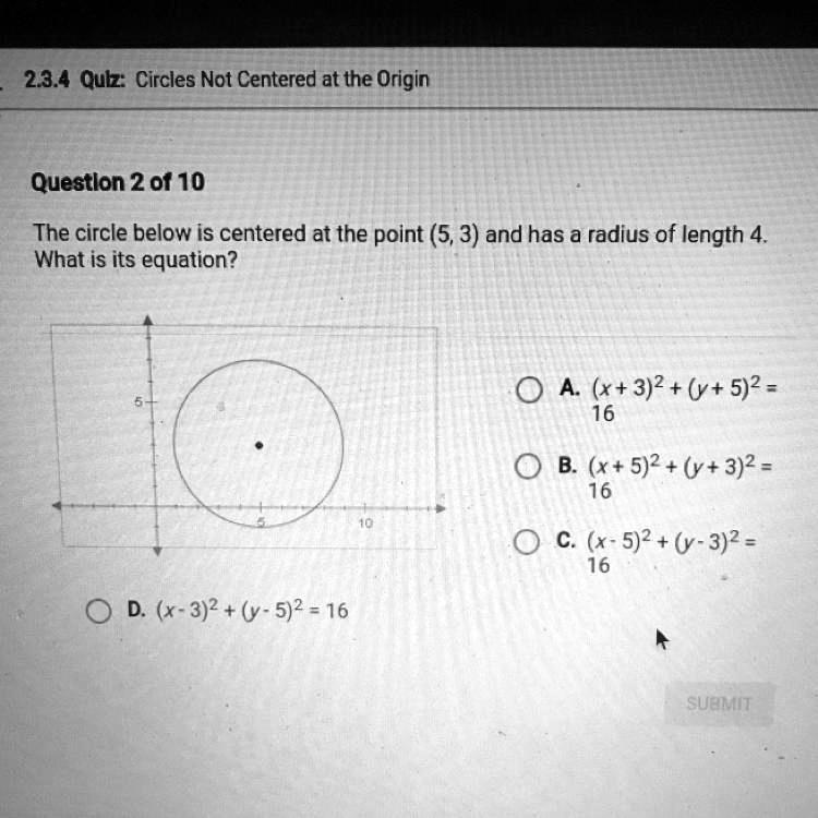 Solved The Circle Below Is Centered At The Point 5 3 And Has A Radius Of Length 4 What Is Its Equation O A X 3 2 Y 5 2 16 B X