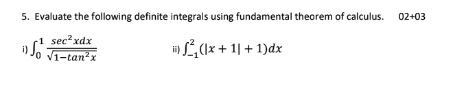 evaluate the following definite integrals using fundamental theorem of calculus 0203 sec2xdx v1 tan2x i f21lx 1 1dx 57632