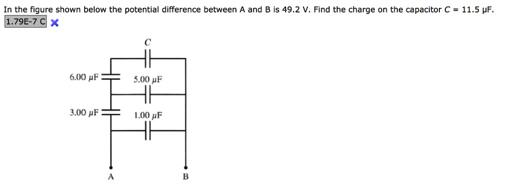 In the figure shown below the potential difference between A and B is 49.2 V. Find the charge on the capacitor C = 11.5 ?F.
C
6.00 ?F
5.00 ?F
3.00 ?F
1.00 ?F
A
B