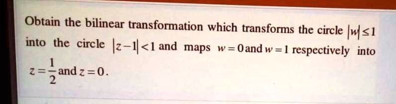 Solved Obtain The Bilinear Transformation Which Transforms The Circle Iwsi Into The Circle Z I 3736