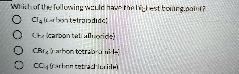 SOLVED: Which of the following would have the highest boiling point ...