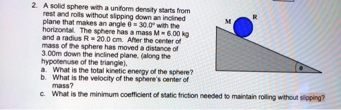 SOLVED: A solid sphere with uniform density starts from rest and rolls ...