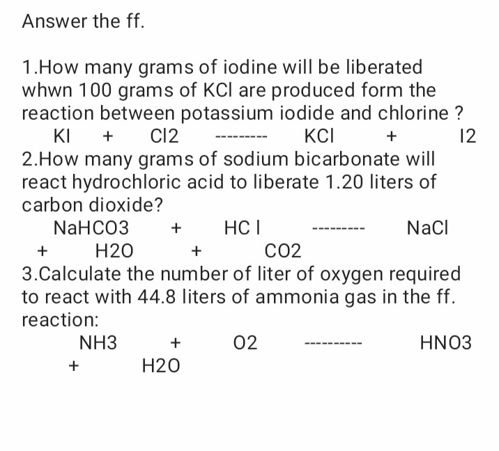 Solved Answer The Ff 1 How Many Grams Of Iodine Will Be Liberated Whwn 100 Grams Of Kcl Are 6881