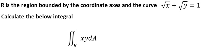 SOLVED: R is the region bounded by the coordinate axes and the curve Vx ...