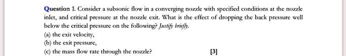 SOLVED: Question 1. Consider a subsonic flow in a converging nozzle ...