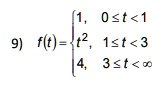 f(t) = egincases 1,     0 le t < 1  t^2,     1 le t < 3  4,     3 le t < infty endcases
