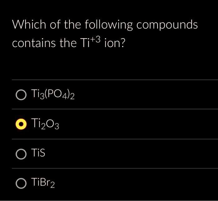 SOLVED: Which of the following compounds contains the Ti+3 ion? Ti3(PO4 ...