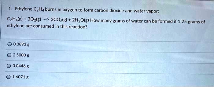 SOLVED Ethylene C2H4 burns in oxygen to form carbon dioxide and