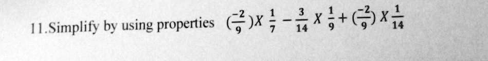 11. Simplify by using properties ((-2)/(9)) ×(1)/(7) - (3)/(14)×(1)/(9) + ((-2)/(9)) ×(1)/(14)