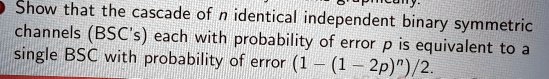 SOLVED: Show that the cascade of n identical independent binary ...