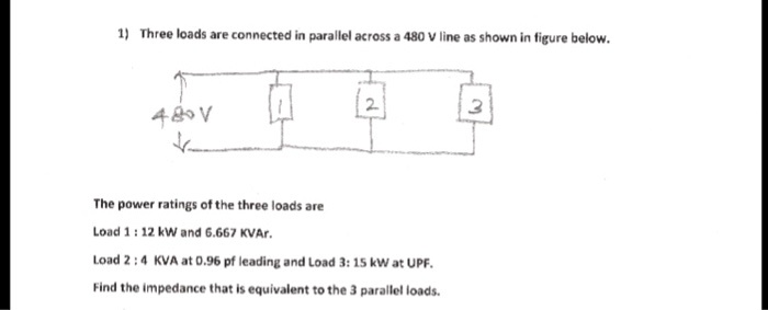 SOLVED: Three loads are connected in parallel across a 480 V line as ...