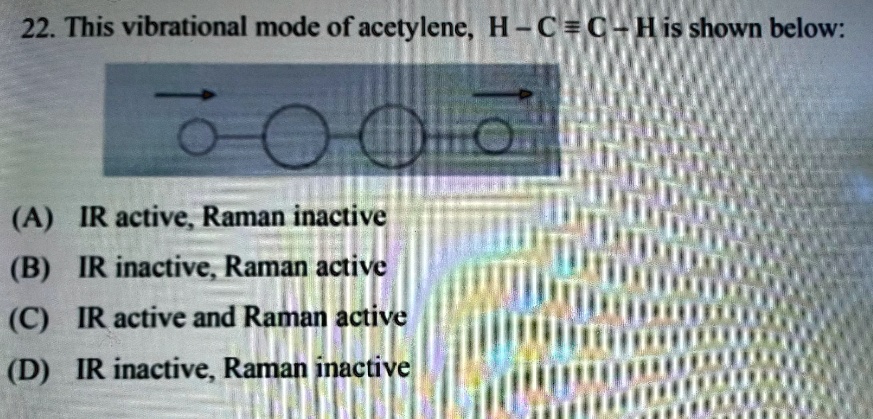 SOLVED: 22. This Vibrational Mode Of Acetylene, H-Câ‰¡C-H, Is Shown ...