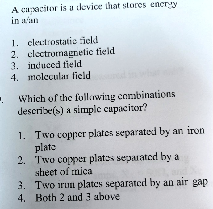 SOLVED A capacitor is a device that stores energy in a/an