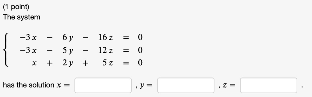 Solved Point The System 3x 3x 6 Y 16 Z 5 Y 12 Z X 2y 5 Z Has The Solution X Y 2