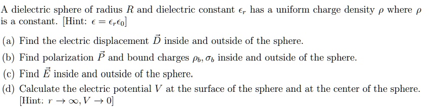 a dielectric sphere of radius r and dielectric constant has uniform ...