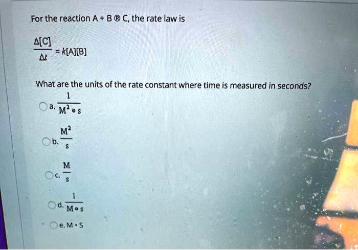 SOLVED: For the reaction A + B â†’ C, the rate law is: A[c] = K[A][B ...