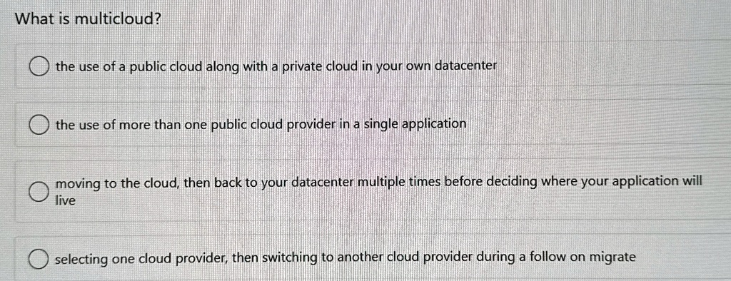 what is multicloud the use of a public cloud along with a private cloud in your own datacenter the use of more than one public cloud provider in a single application moving to the cloud then 64767