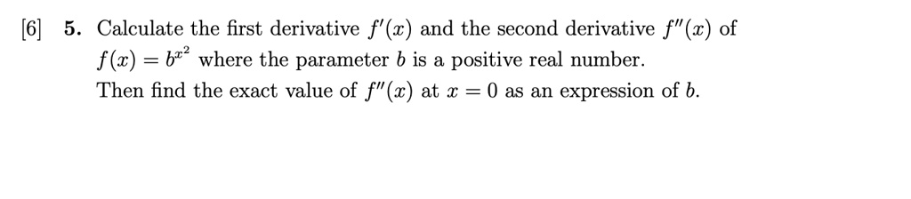 SOLVED: [6] 5. Calculate the first derivative f'(x) and the second ...