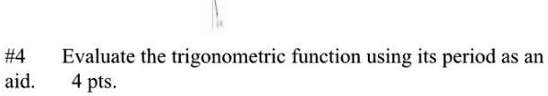4 aid evaluate the trigonometric function using its period as an 4 pts 56558