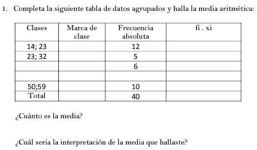 SOLVED: Completa la siguiente tabla de datos agrupados y halla la ...