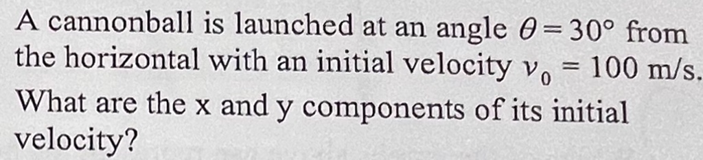 SOLVED: A cannonball is launched at an angle 0=30 from the horizontal ...