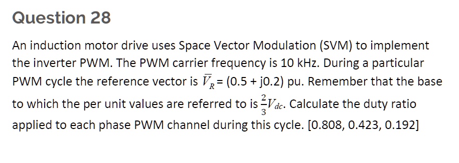 Question 28 An induction motor drive uses Space Vector Modulation (SVM ...