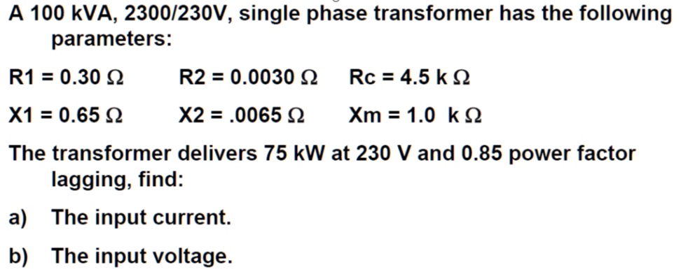 A 100 kVA, 2300/230V, single phase transformer has the following ...