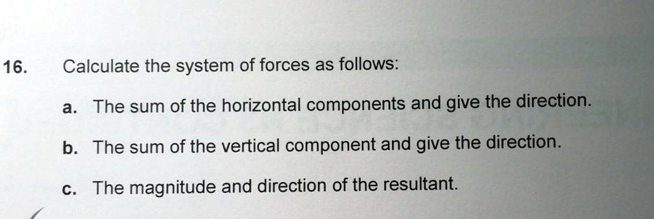 SOLVED: 16. Calculate The System Of Forces As Follows: A. The Sum Of ...