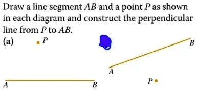 SOLVED: Draw line segment AB and point Pas shown in each diagram and ...