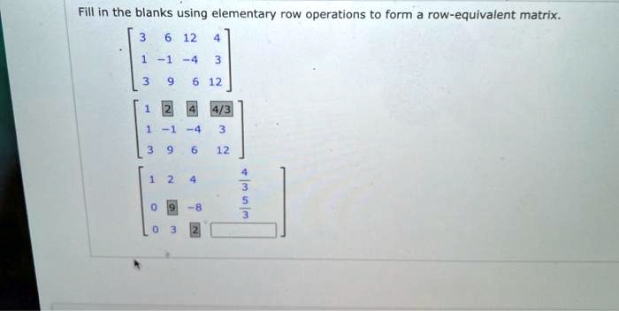 SOLVED Fill in the blanks using elementary row operations to form