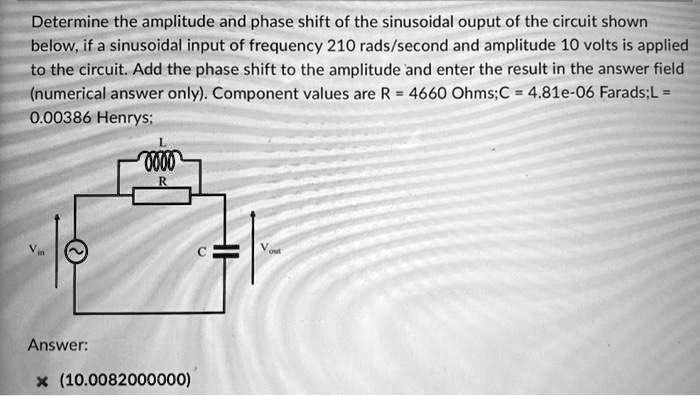 SOLVED: Determine the amplitude and phase shift of the sinusoidal ouput ...