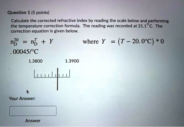 SOLVED:Question 1 (5 points) Calculate the corrected refractive index ...