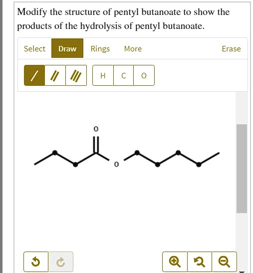 SOLVED Modify the structure of pentyl butanoate t0 show the products