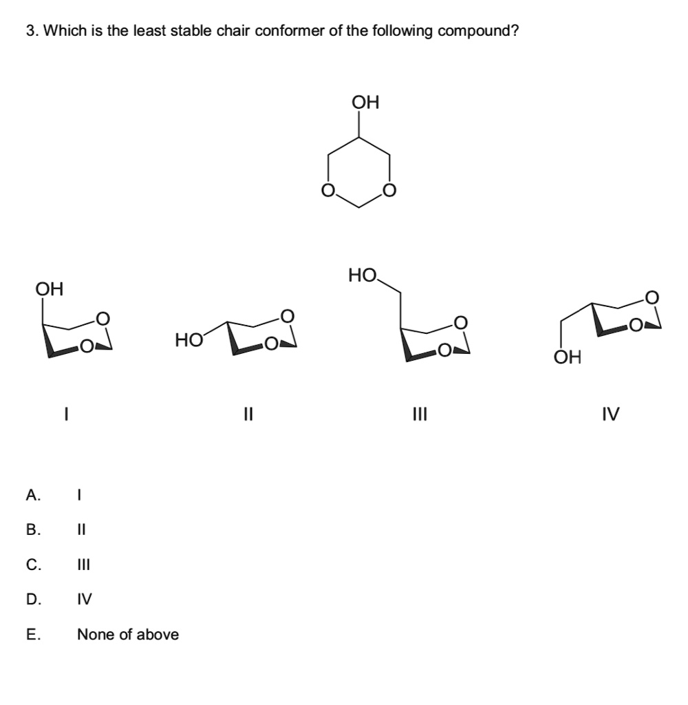 SOLVED 3. Which is the least stable chair conformer of the following