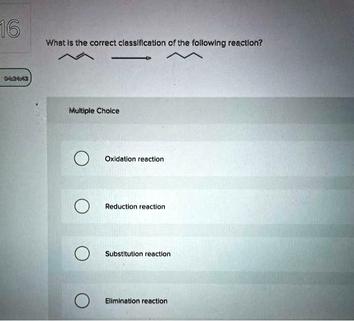 16 What S The Correct Classification Of The Following Reaction 04z883 Mulliple Choice Oxldation