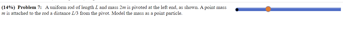 (14%) Problem 7: A uniform rod of length L and mass 2 m is pivoted at ...