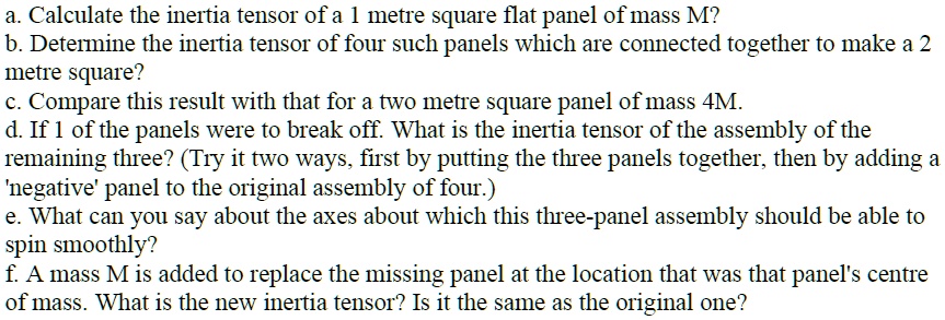 a calculate the inertia tensor of a metre square flat panel of mass m b ...