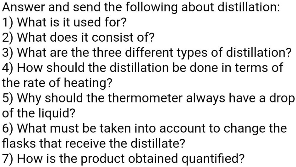 How Much Distillate Should I Use SOLVED: Answer and send the following about distillation: 1) What is it
