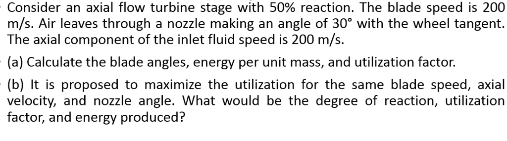 SOLVED: Consider an axial flow turbine stage with 50% reaction. The ...
