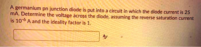 SOLVED: A germanium pn junction diode is put into a circuit in which ...