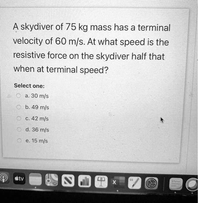 SOLVED: A Skydiver Of 75 Kg Mass Has A Terminal Velocity Of 60 M/s. At ...