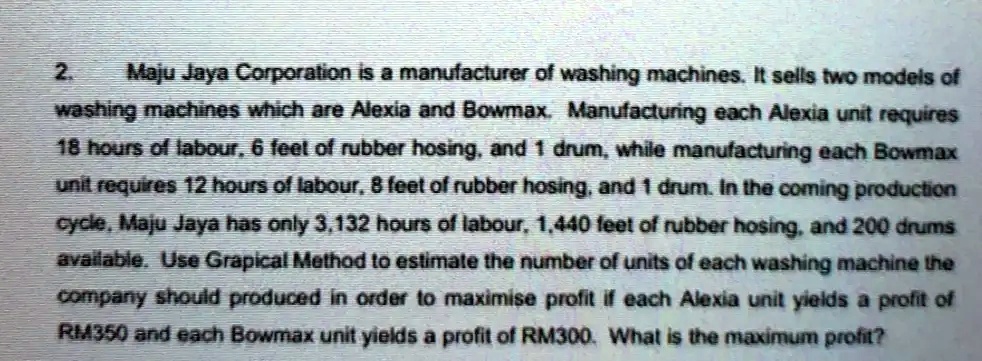 Bowmaxxx - SOLVED: Maju Jeya Corporation I5 manulacturer of washing machines # sells  Mo models 0t Mashina machines wch are Alexia and Bowmax Manufactunng each  Alexia untt requires 48 hours 0/ labour, 6 feet