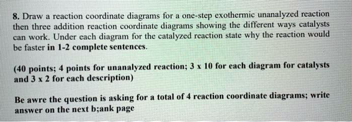 SOLVED: 8. Draw reaction coordinate diagrams for a one-step exothermic ...