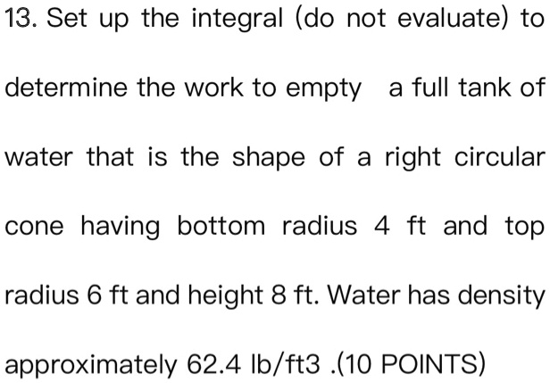 Work Integral Tank Example Problems SOLVED: 13. Set up the integral (do not evaluate) to determine the work ...