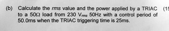 (b) Calculate the rms value and the power applied by a TRIAC to a 50Ω ...