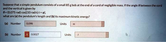 suppose that a simple pendulum consists ofa small 85 bob at the end ...