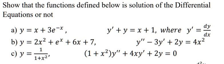 Solved Show That The Functions Defined Below Is Solution Of The Differential Equations O Not A Y X 3e X Y Y X 1 Where Y Dy Dx B Y 2x2